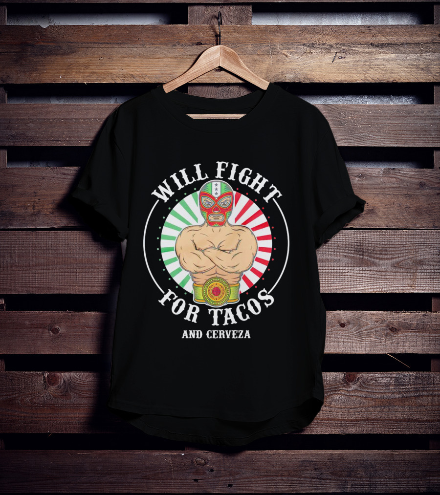 Will Fight For Tacos And Cerveza Luchador Masked Wrestler Mexican Colors T-Shirt