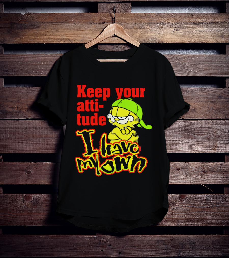 Keep Your Atti-tude I Have My Own Garfield T-Shirt