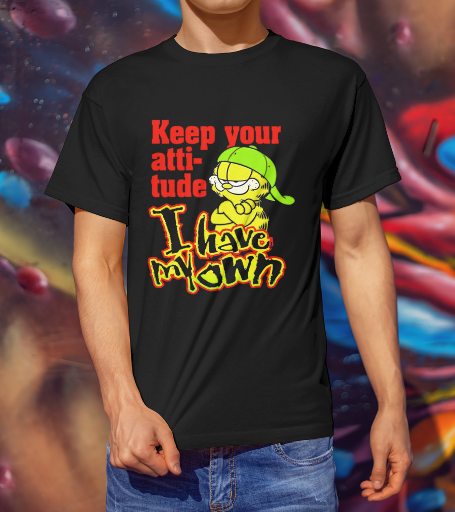 Keep Your Atti-tude I Have My Own Garfield T-Shirt
