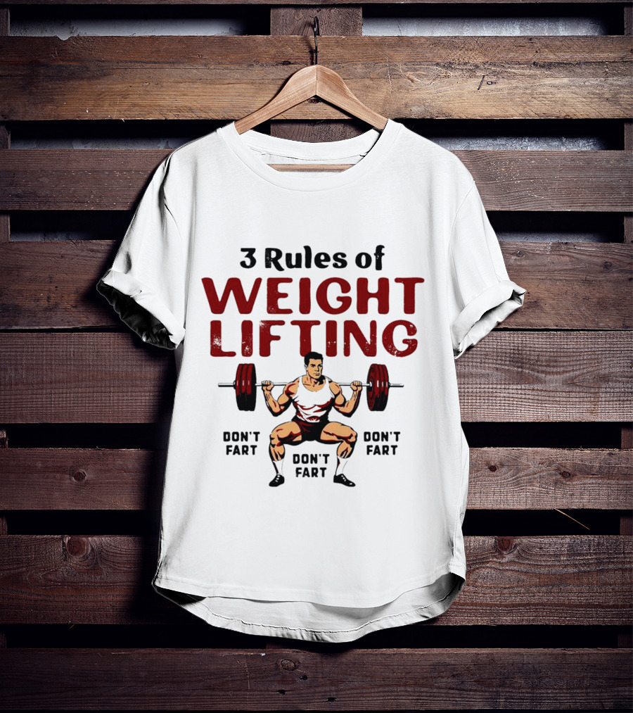 3 Rules Of Weightlifting Don’t Fart Weight Lifting Don’t Fart T-Shirt