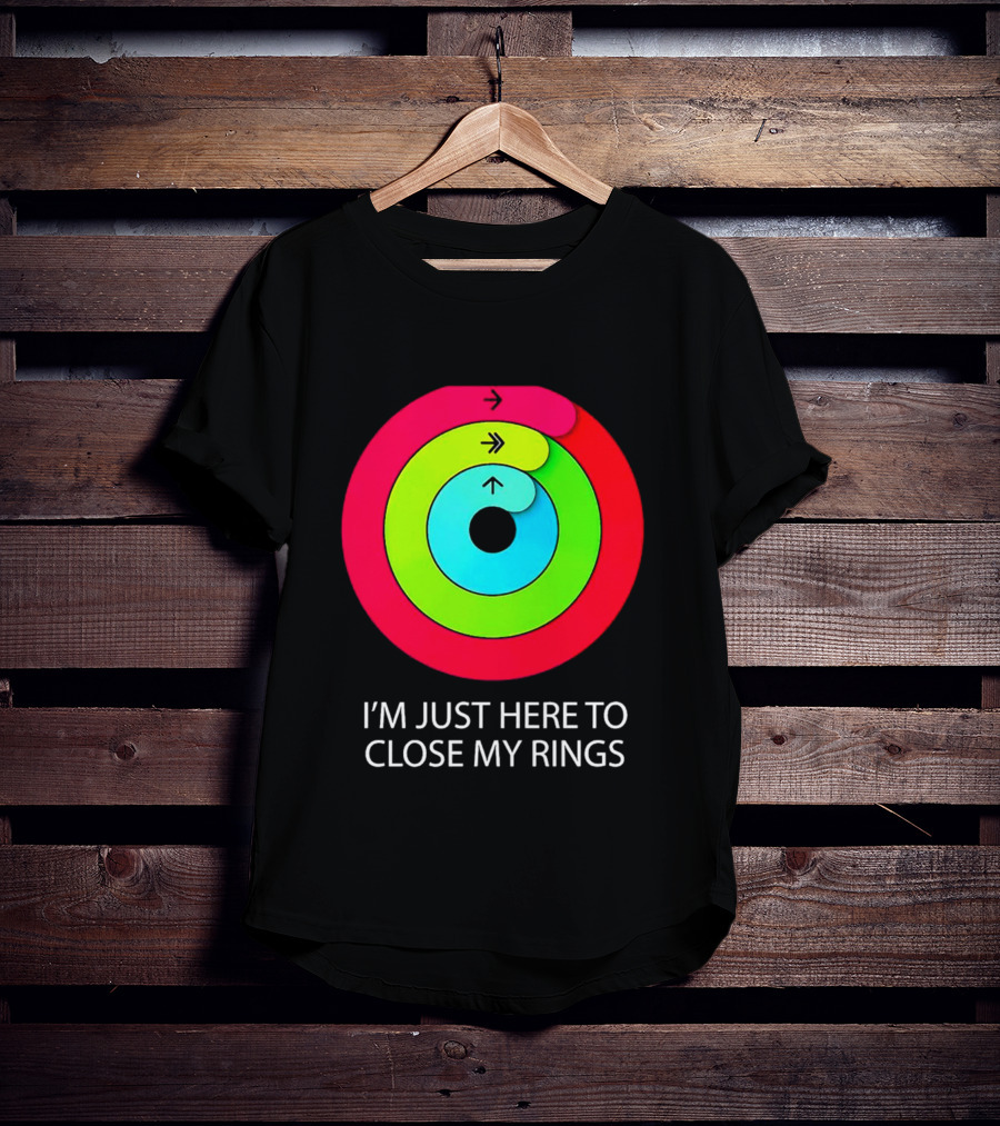 I’m Just Here To Close My Rings Bright Colorful Fitness Motivation T-Shirt