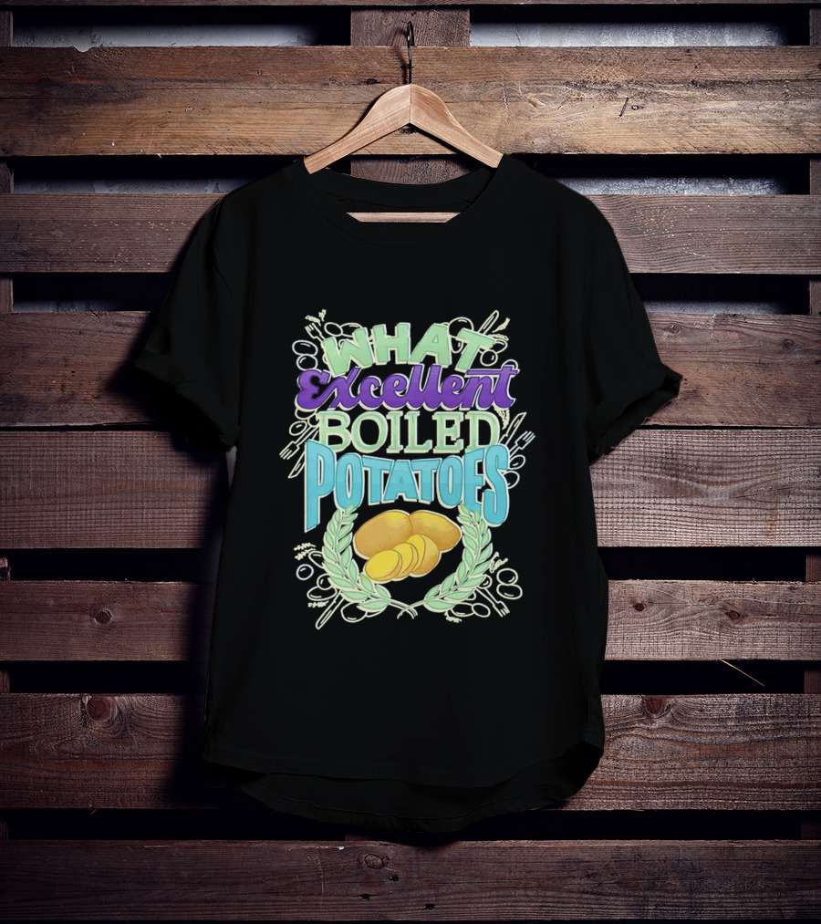 What Excellent Boiled Potatoes Vintage Food Humor Text T-Shirt