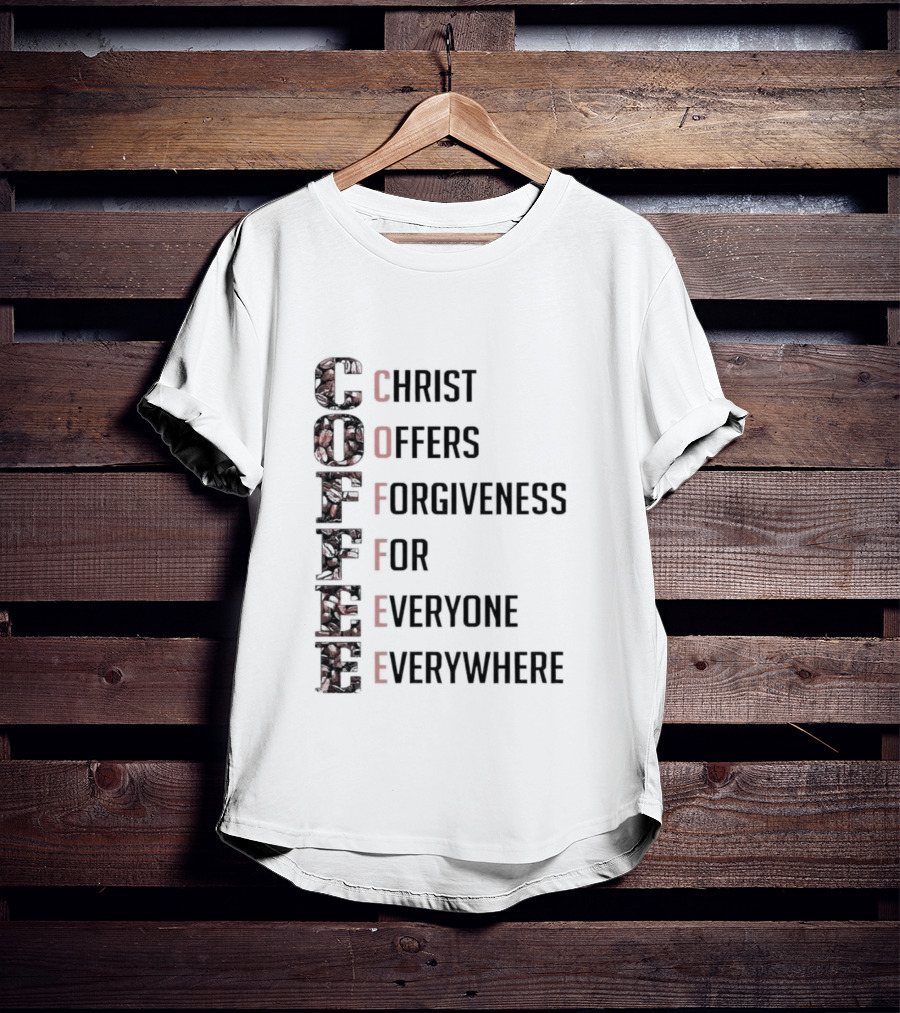 Christ Offers Forgiveness For Everyone Everywhere Coffee T-Shirt