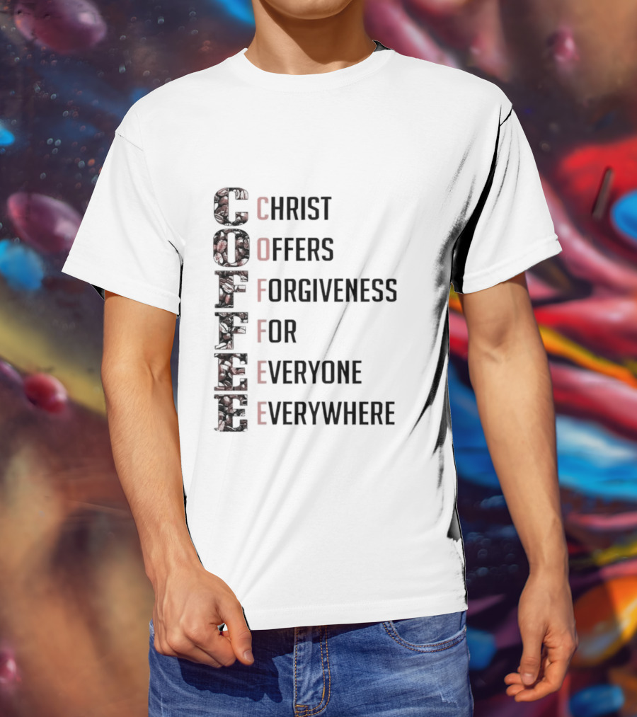 Christ Offers Forgiveness For Everyone Everywhere Coffee T-Shirt