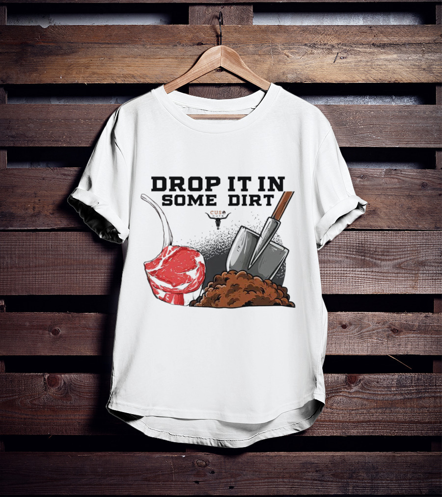 Drop It In Some Dirt Cuse Pepper Shovel Dirt Pile T-Shirt