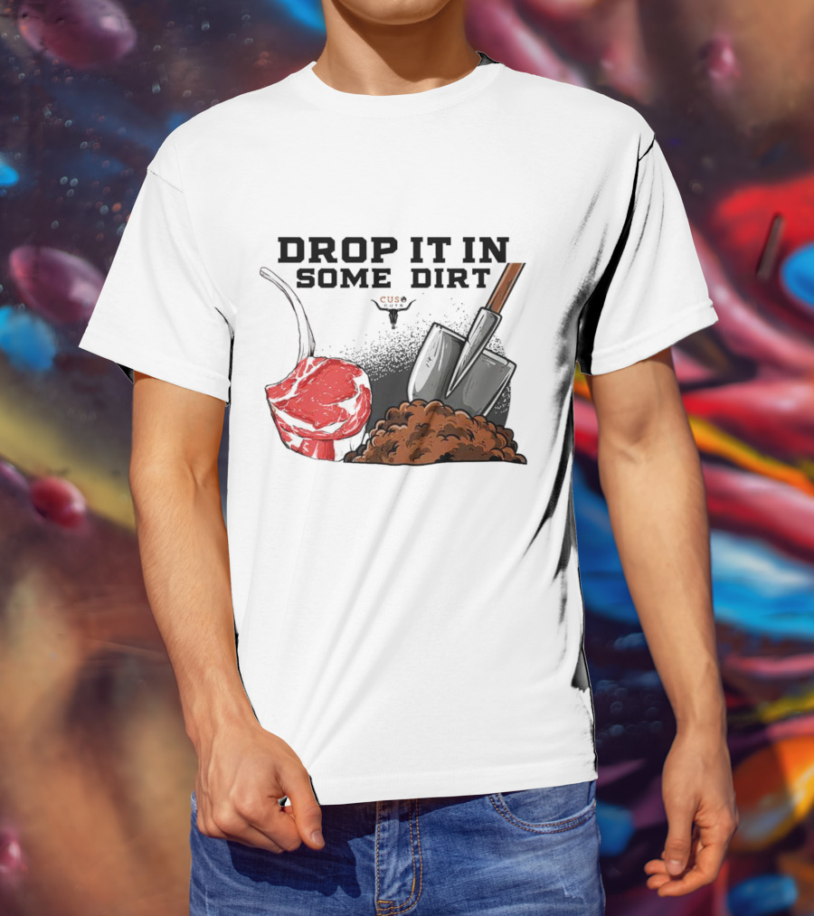 Drop It In Some Dirt Cuse Pepper Shovel Dirt Pile T-Shirt