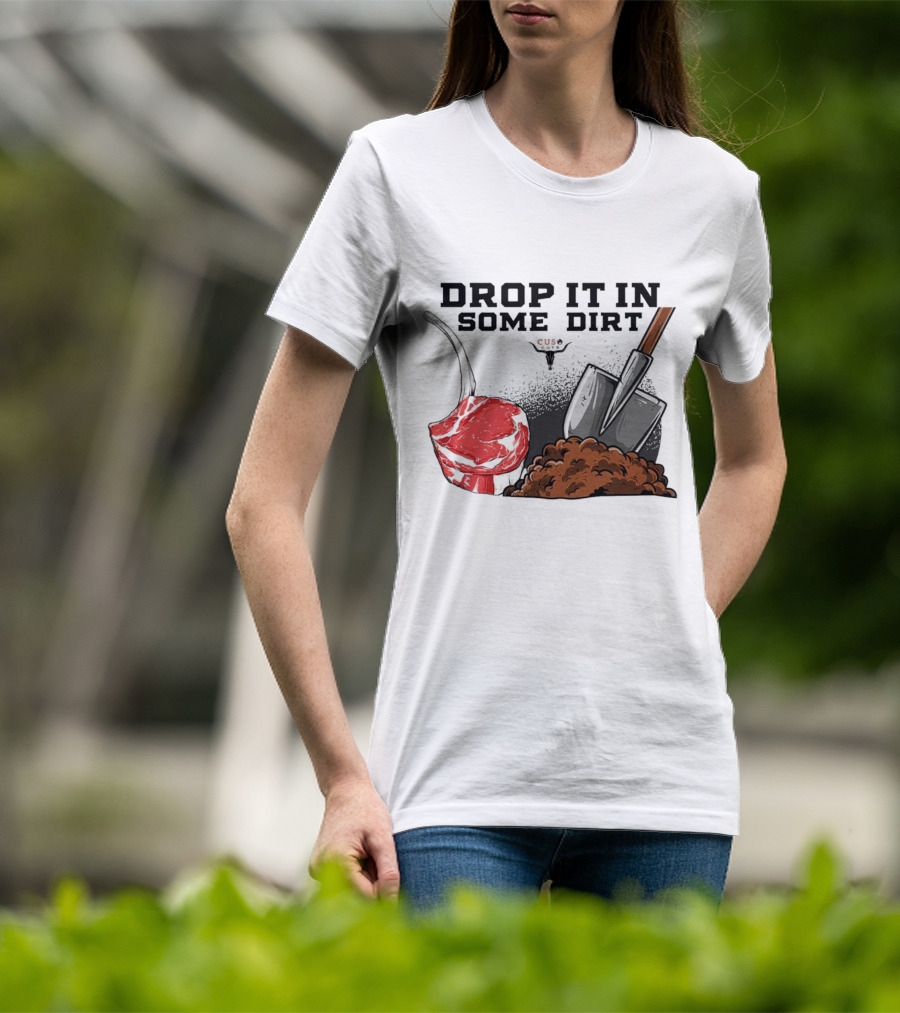 Drop It In Some Dirt Cuse Pepper Shovel Dirt Pile T-Shirt