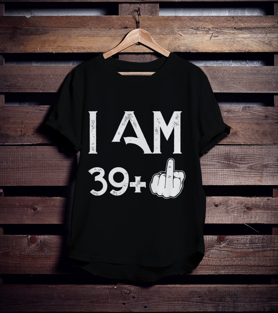 I AM 39+ Middle Finger Gesture T-Shirt