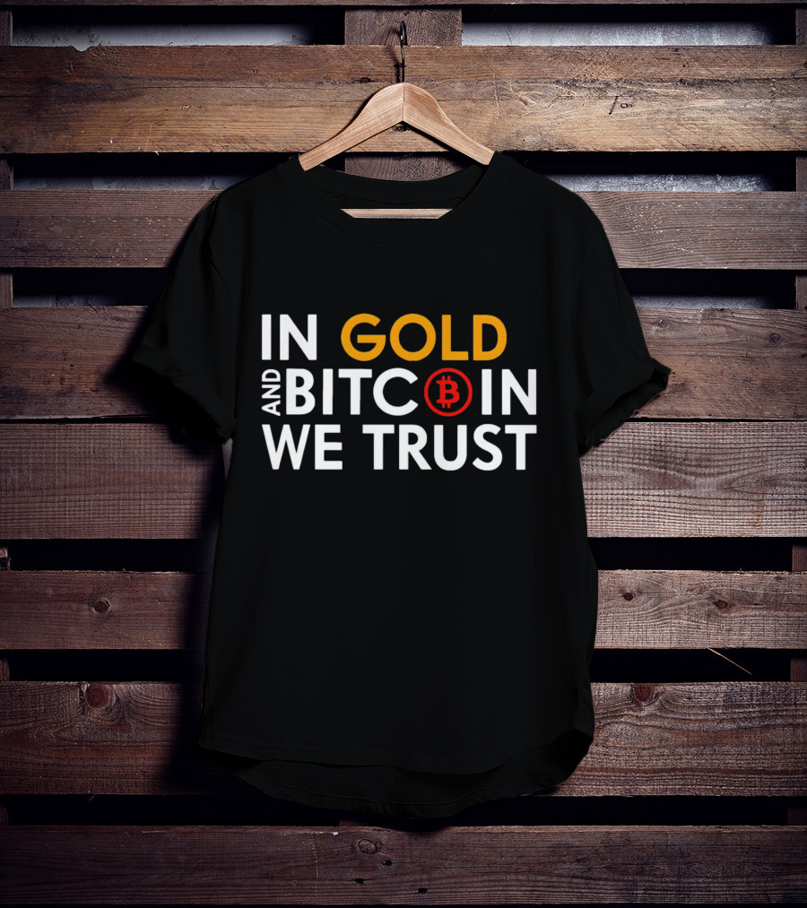 In Gold And Bitcoin We Trust B T-Shirt
