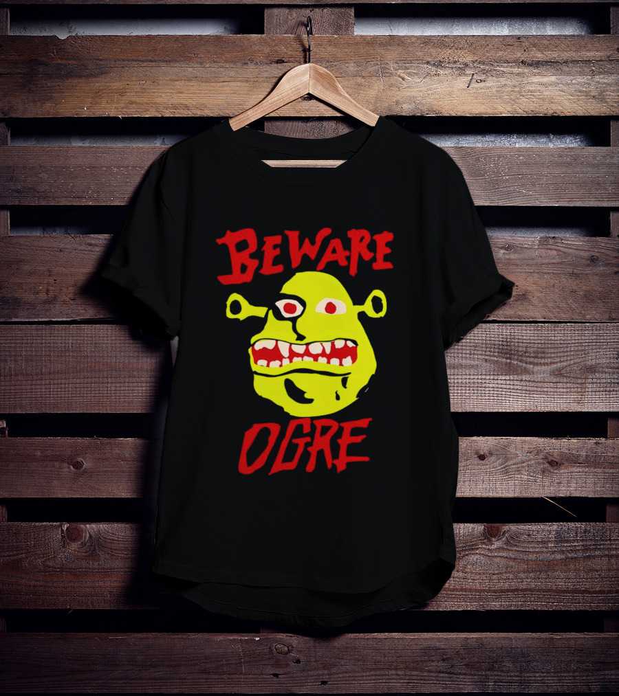 Beware Ogre Ogre Lover Perfect Birthday T-Shirt