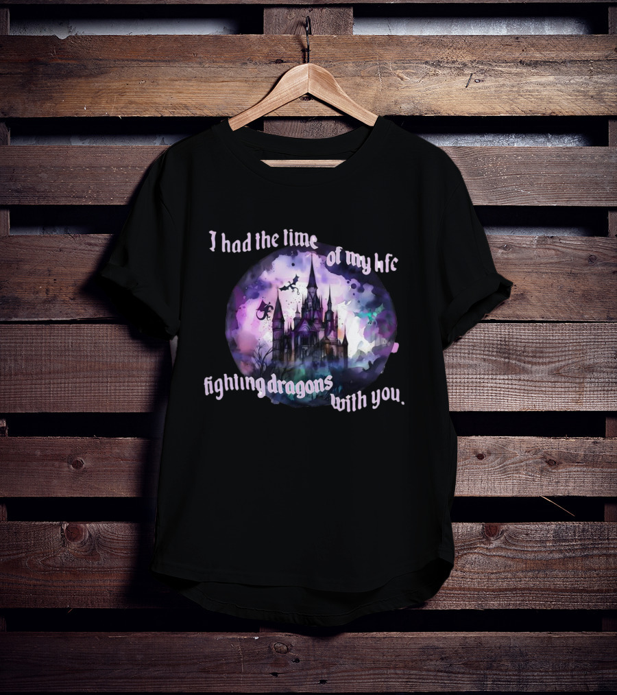 I Had The Time Of My Life Fighting Dragons With You Castle Fantasy T-Shirt