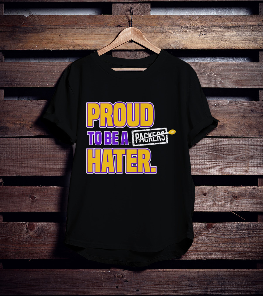 Proud To Be A Packers Hater Rivalry Minnesota Vikings T-Shirt