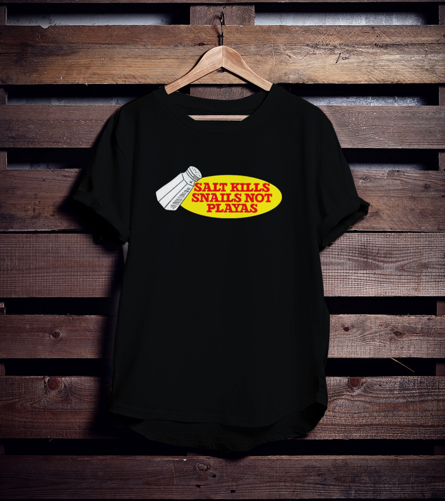 Salt Kills Snails Not Playas Salt Shaker Yellow Oval T-Shirt