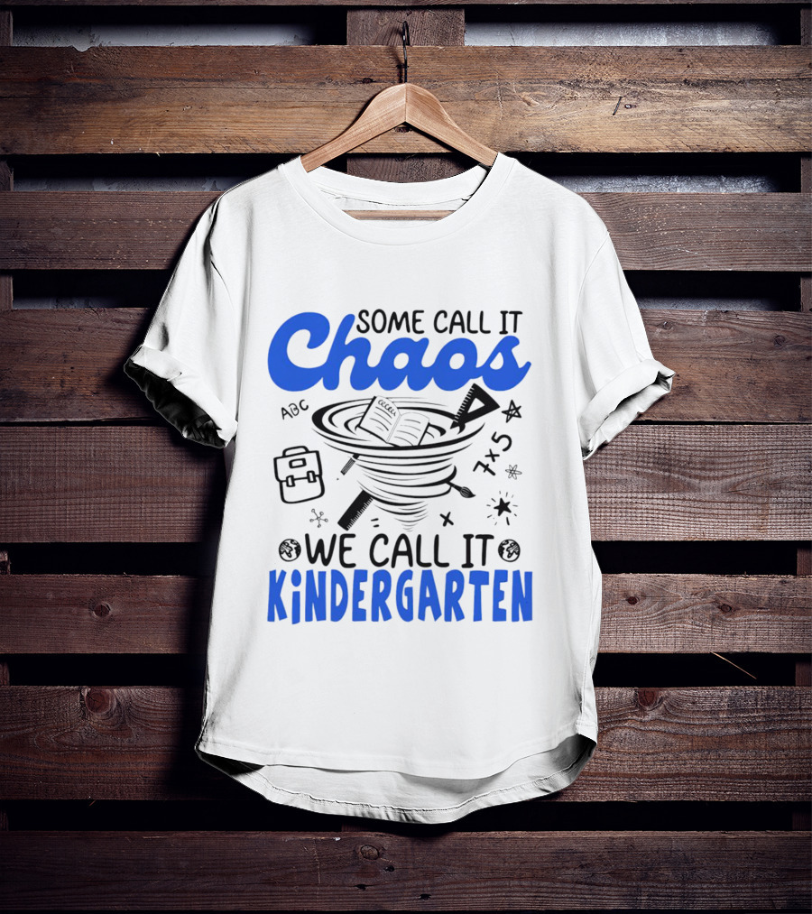 Some Call It Chaos ABC 7x5 We Call It Kindergarten T-Shirt