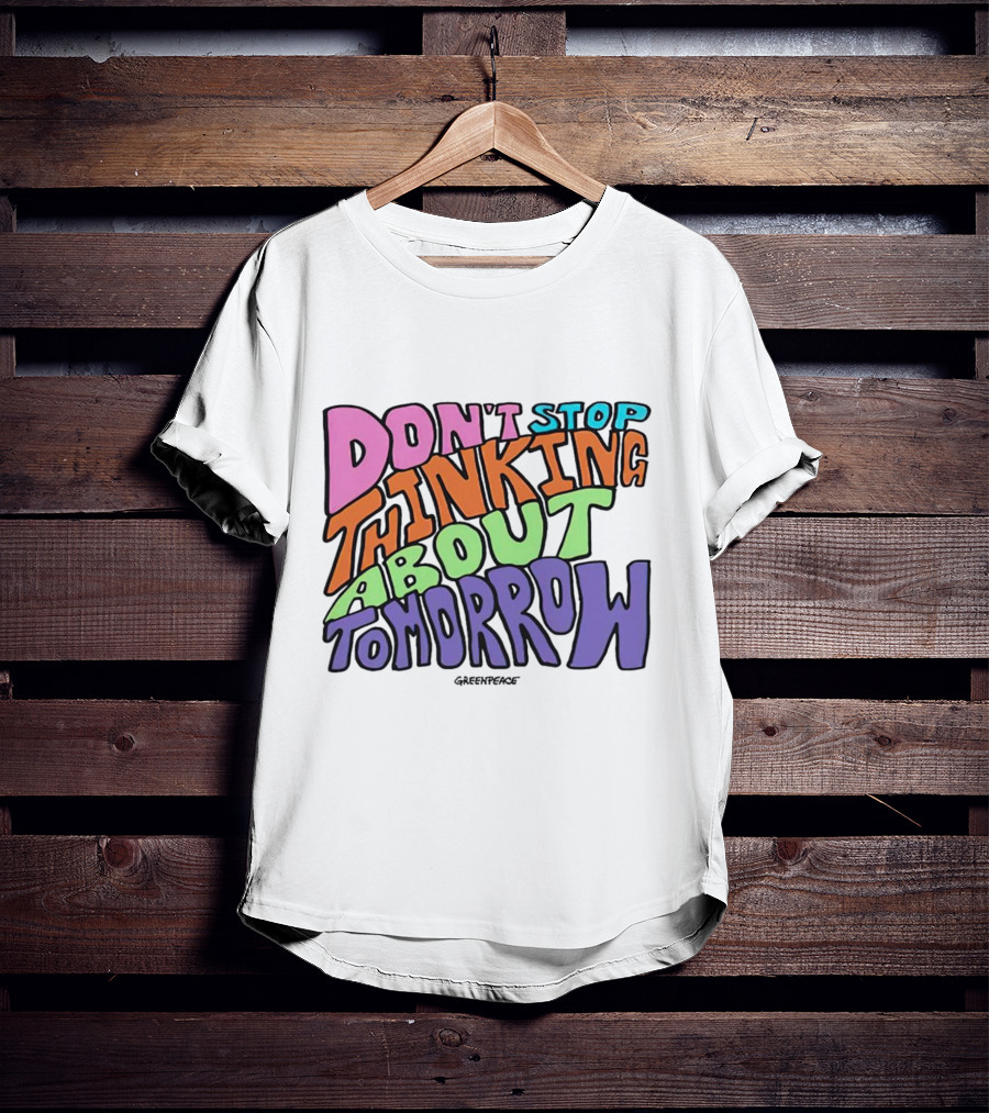 Don't Stop Thinking About Tomorrow Greenpeace T-Shirt