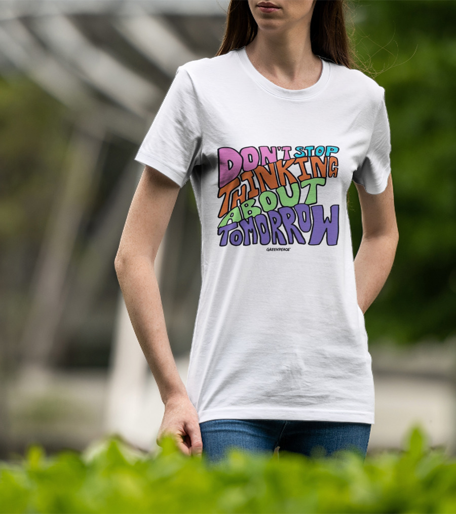 Don't Stop Thinking About Tomorrow Greenpeace T-Shirt