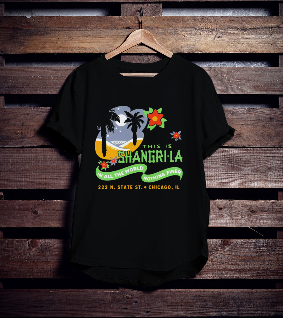 This Is Shangri-La 222 N State St Chicago IL In All The World Nothing Finer Vintage Tiki Bar T-Shirt