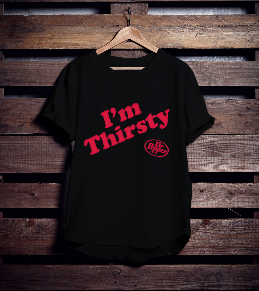 I'm Thirsty Dr Pepper T-Shirt