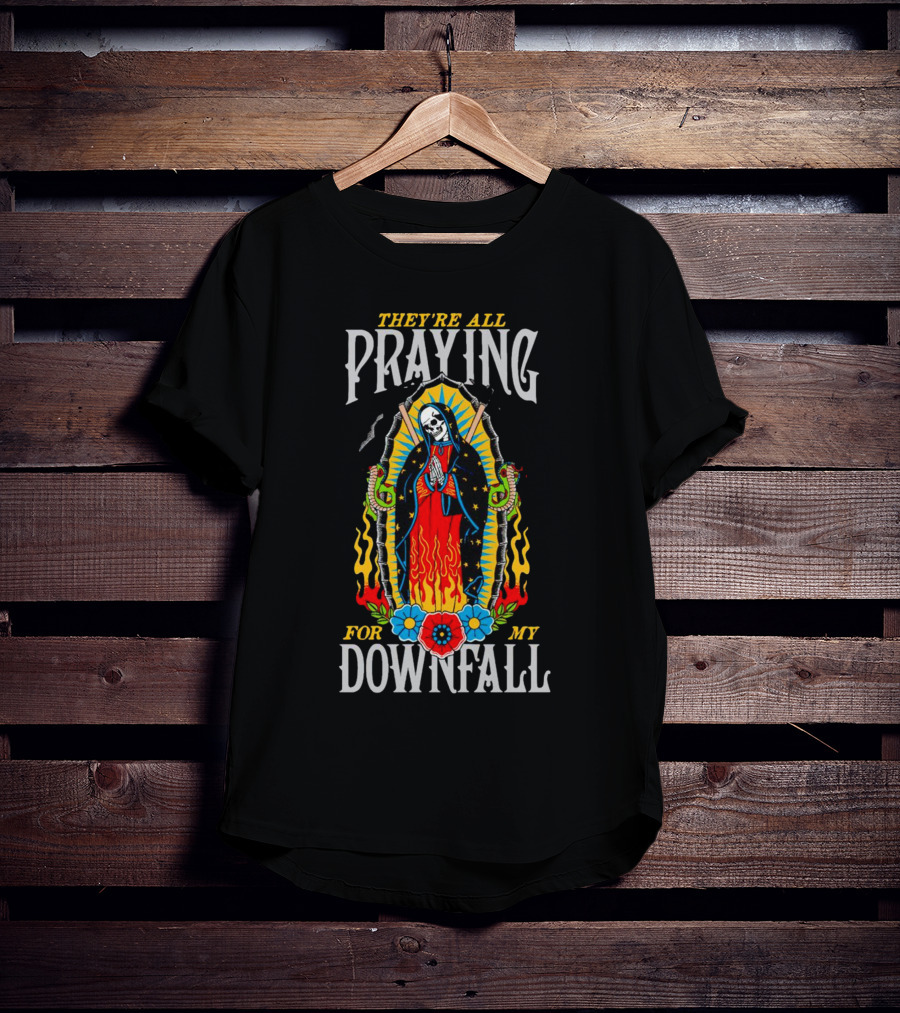 They’re All Praying For My Downfall Skeleton Virgin Mary With Snakes And Flames T-Shirt
