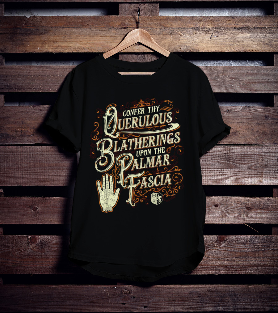 Confer Thy Querulous Blatherings Upon The Palmar Fascia Vintage Ornate Typography And Hand T-Shirt