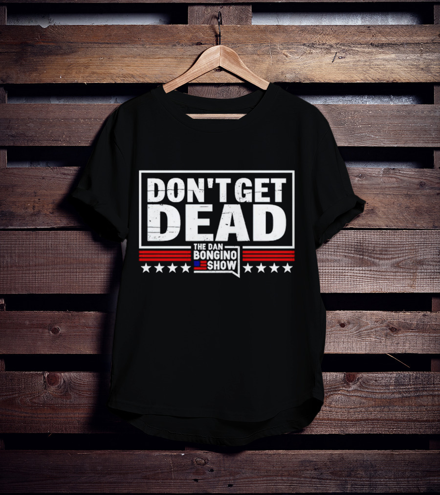 Don't Get Dead The Dan Bongino Show Stars Stripes T-Shirt