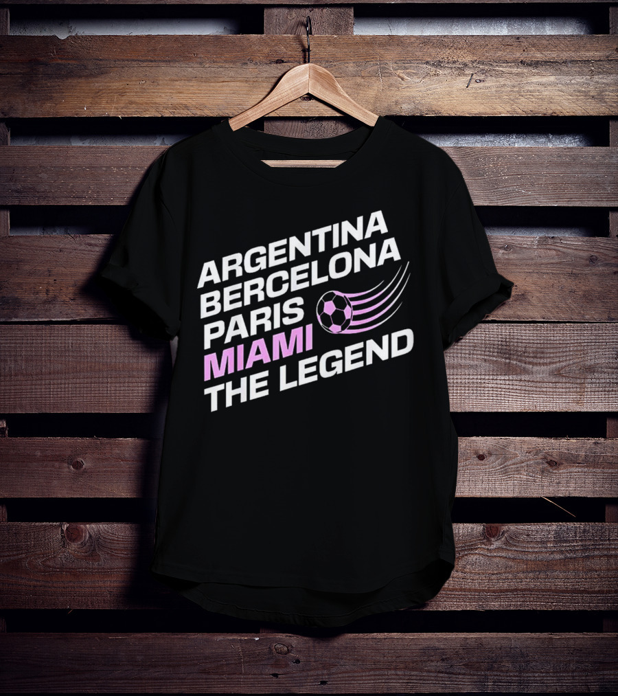Argentina Barcelona Paris Miami The Legend T-Shirt