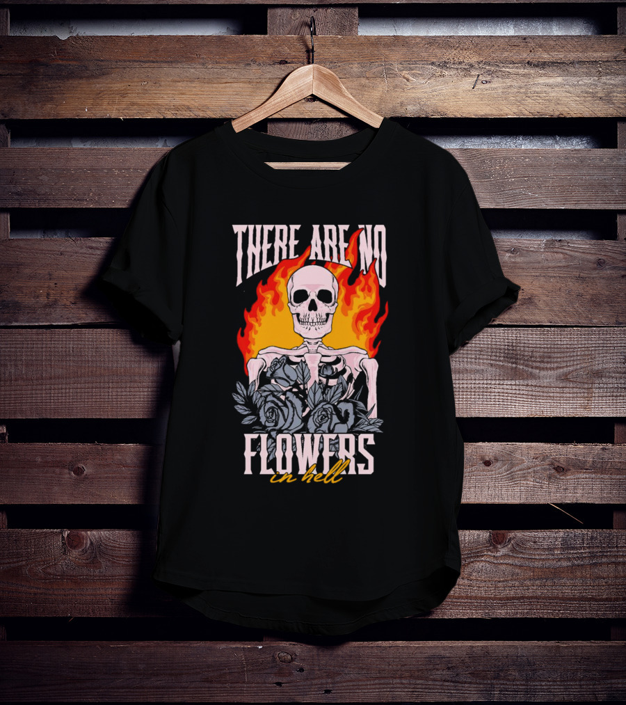 Skeleton Flames With Blue Roses And Text There Are No Flowers In Hell T-Shirt