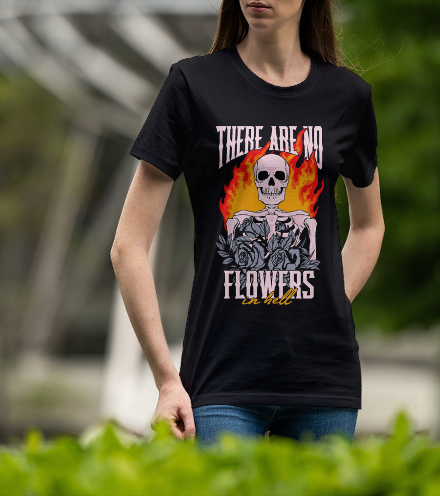 Skeleton Flames With Blue Roses And Text There Are No Flowers In Hell T-Shirt