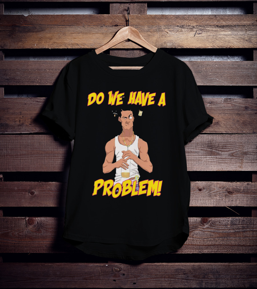 Loc Dog Do We Have A Problem Bold Cartoon Style 90s Movie Reference T-Shirt