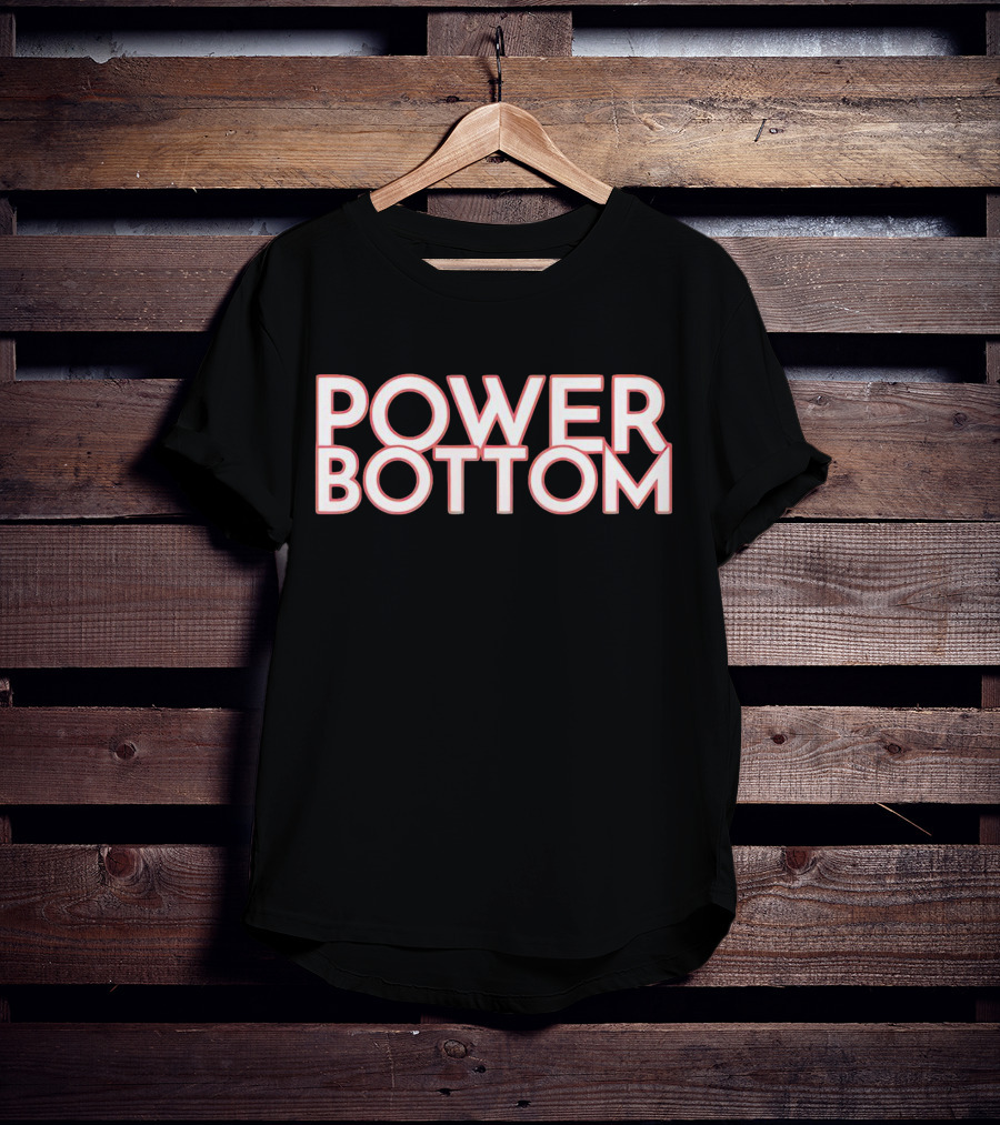 POWER BOTTOM T-Shirt