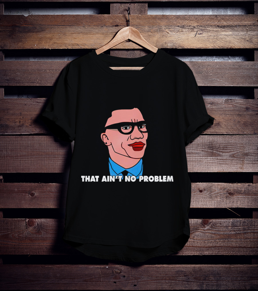 THAT AIN’T NO PROBLEM Meme Face With Glasses And Red Lips T-Shirt