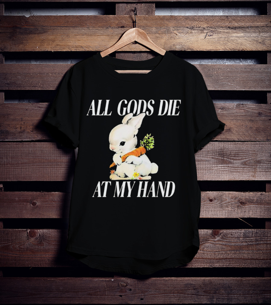 All Gods Die At My Hand Rabbit Holding Carrot T-Shirt