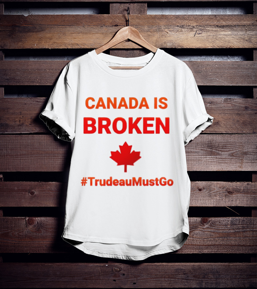 CANADA IS BROKEN #TrudeauMustGo Maple Leaf T-Shirt