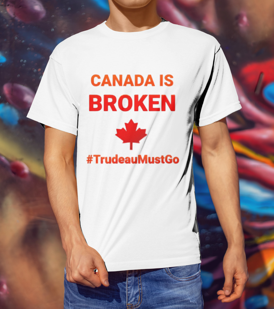 CANADA IS BROKEN #TrudeauMustGo Maple Leaf T-Shirt