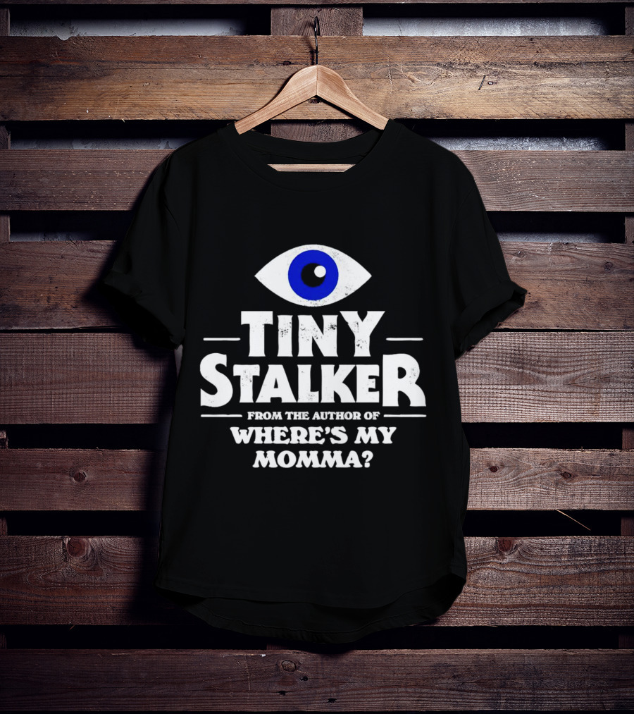 Tiny Stalker From The Author Of Where's My Momma Blue Eye T-Shirt