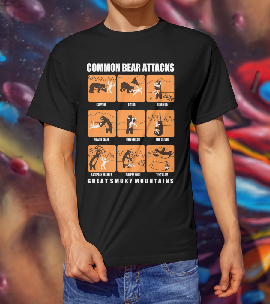 Common Bear Attacks Clawing Biting Bear Hug Power Slam Full Nelson Pile Driver Backpack Breaker Sleeper Hold Tent Slam Great Smoky Mountains T-Shirt