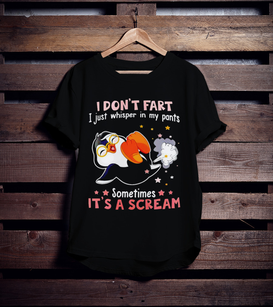 I DON’T FART I Just Whisper In My Pants Sometimes It’s A Scream T-Shirt