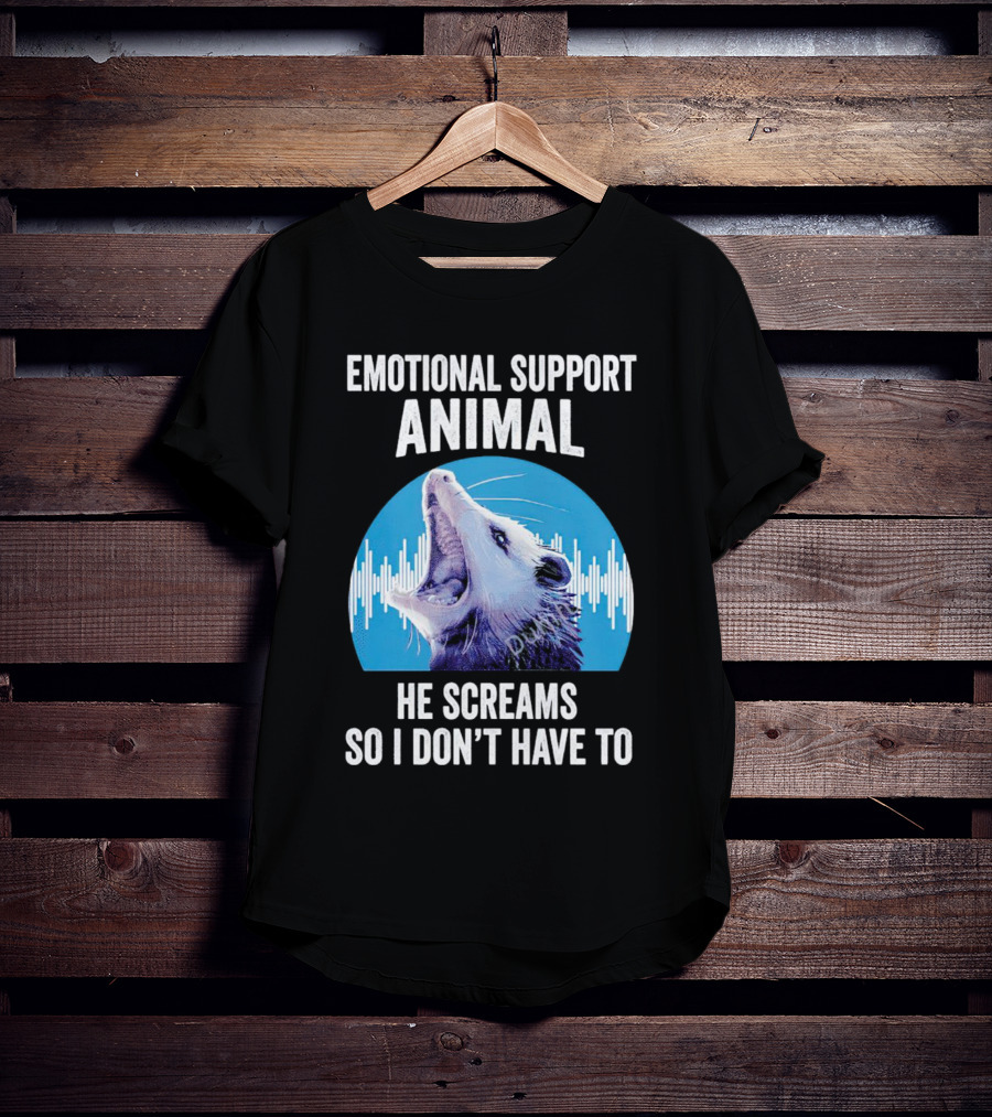 Emotional Support Animal Opossum He Screams So I Don’t Have To T-Shirt