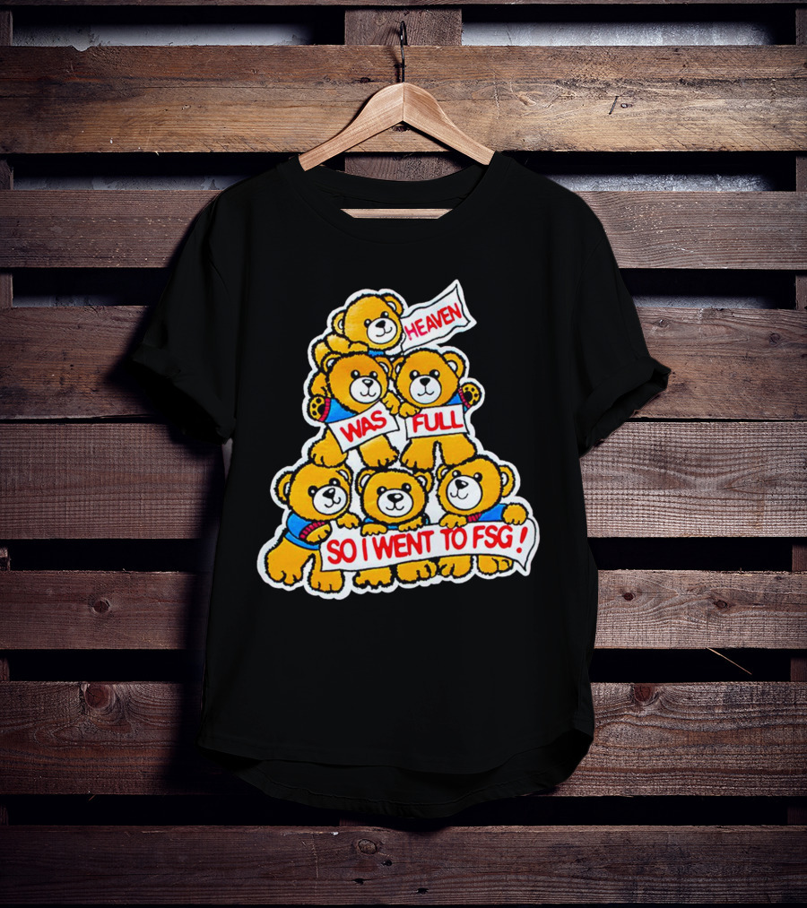 Heaven Was Full So I Went To FSG With Cute Bear Stack T-Shirt