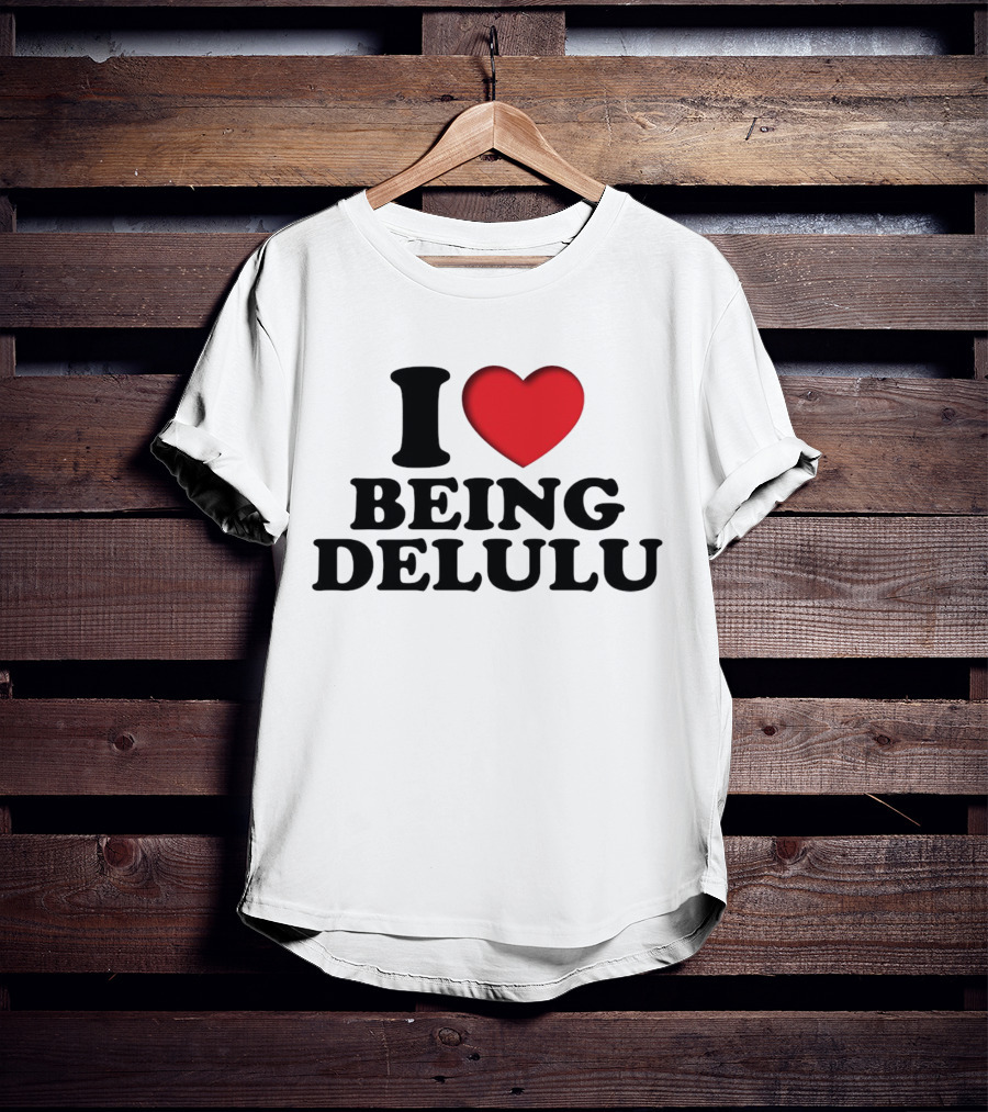 I Love Being Delulu Heart T-Shirt