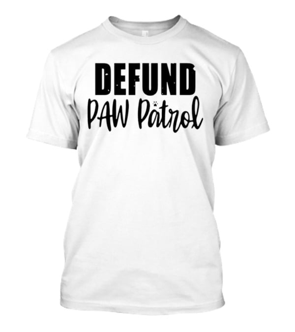 Defund Paw Patrol T-Shirt