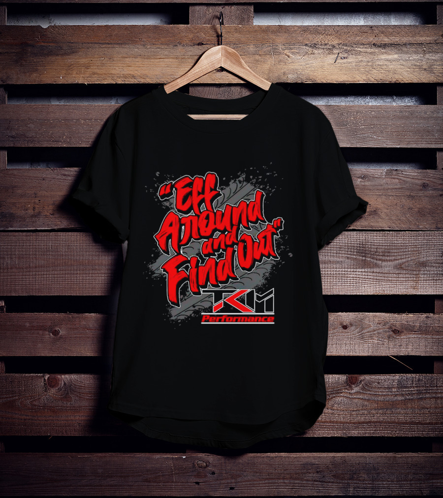 Eff Around And Find Out TKM Performance T-Shirt