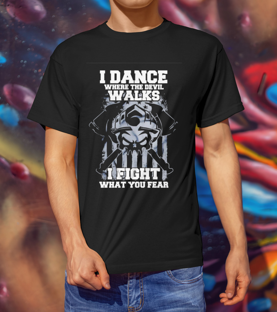 I Dance Where The Devil Walks I Fight What You Fear Warrior Skull Crossed Swords T-Shirt