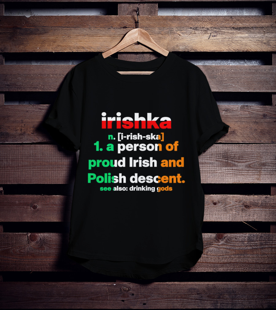 Irishka Person Of Proud Irish Polish Descent Drinking Gods T-Shirt