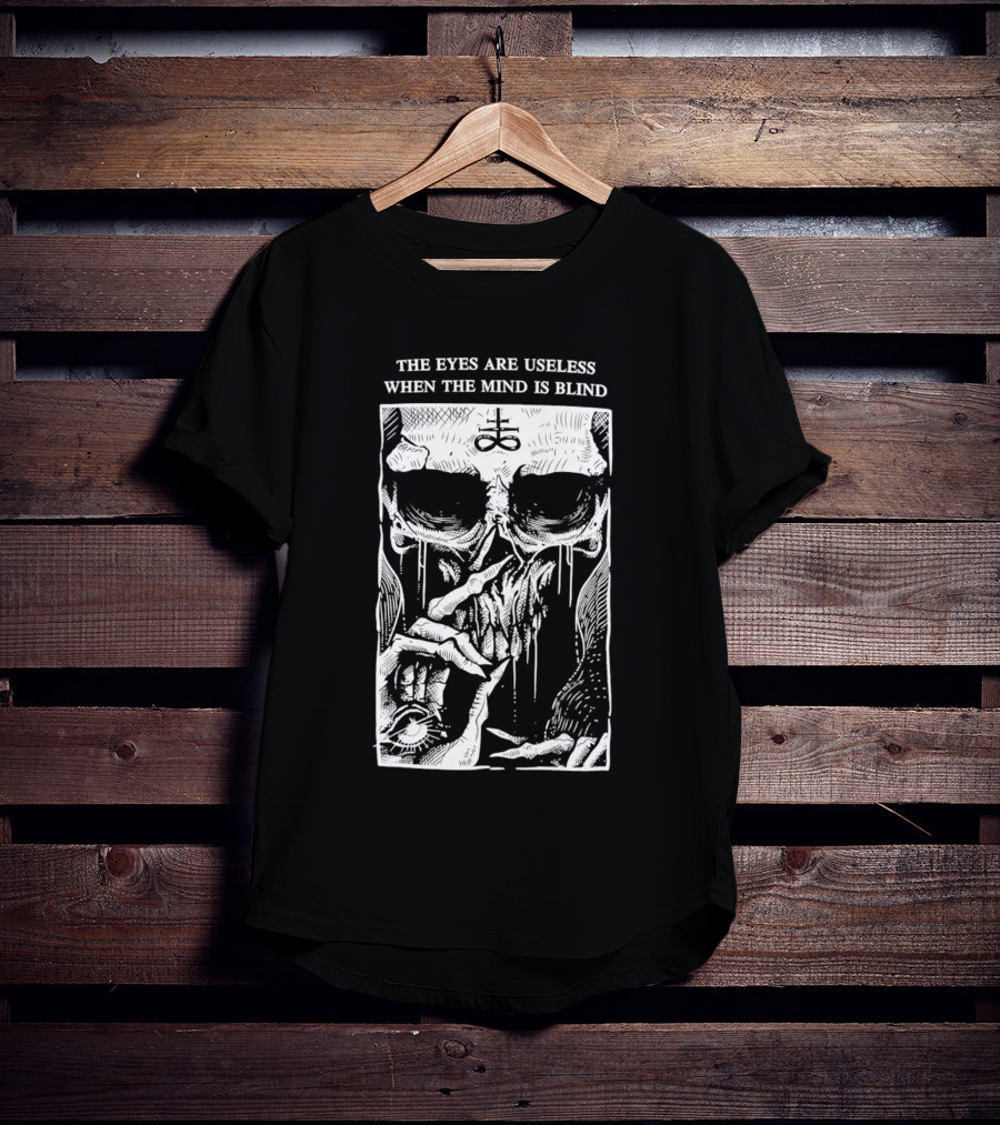The Eyes Are Useless When The Mind Is Blind Skull With Occult Symbol And Eye In Hand T-Shirt
