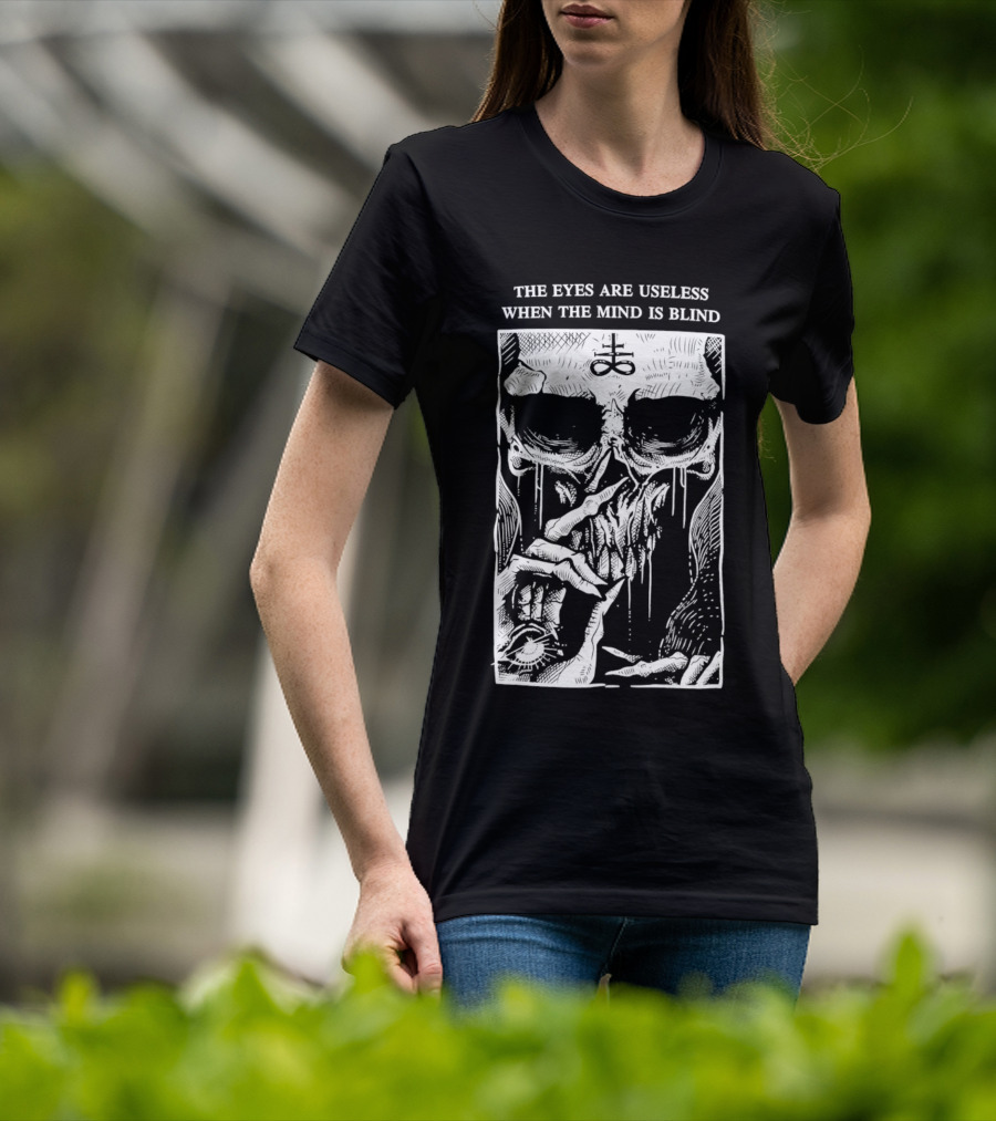 The Eyes Are Useless When The Mind Is Blind Skull With Occult Symbol And Eye In Hand T-Shirt