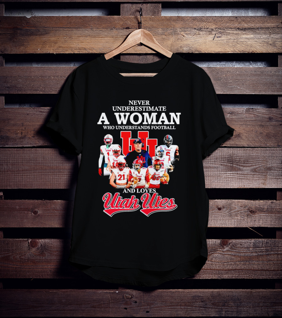 Never Underestimate A Woman Who Understands Football And Loves Utah Utes T-Shirt