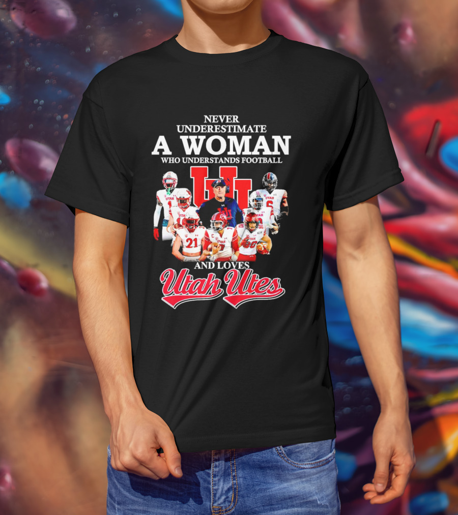 Never Underestimate A Woman Who Understands Football And Loves Utah Utes T-Shirt
