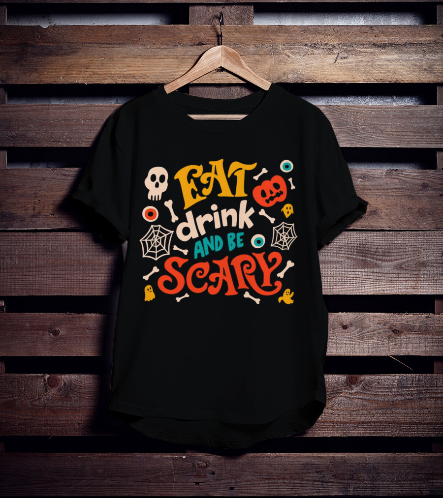 Eat Drink And Be Scary Halloween Skull Pumpkin Ghosts Bones Webs T-Shirt