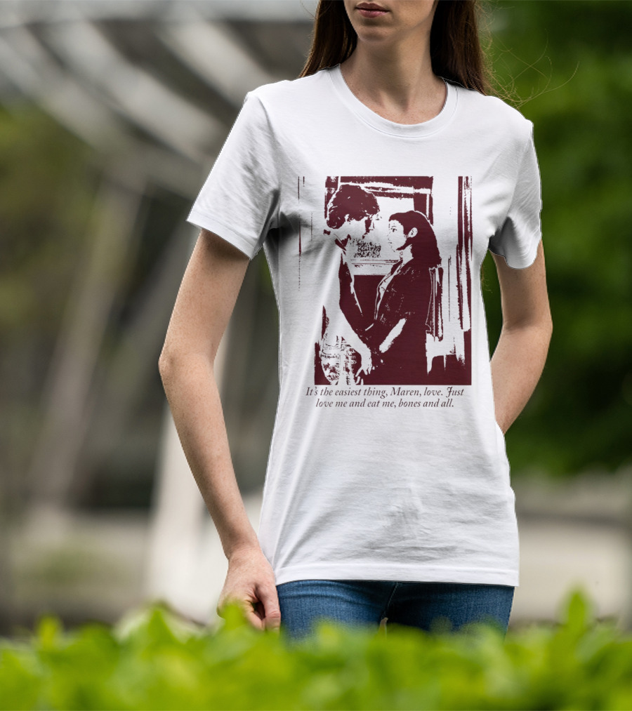 It’s The Easiest Thing Maren Love Just Love Me And Eat Me Bones And All T-Shirt